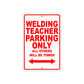 Welding Teacher Parking Only All Others Will Be Towed Aluminum Metal Sign Plate