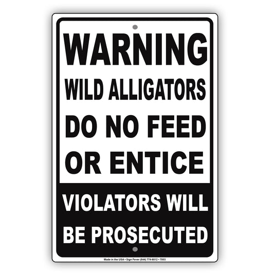 Warning Wild Alligators Do No Feed Or Entice Violators Will Be Prosecuted Aluminum Metal Sign Plate