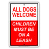 All Dogs Welcome Children Must Be On A Leash Aluminum Metal Sign Plate