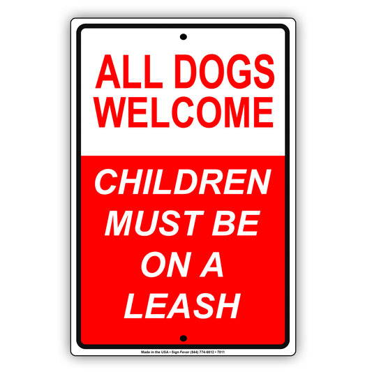 All Dogs Welcome Children Must Be On A Leash Aluminum Metal Sign Plate