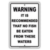 Warning It Is Recommended That No Fish Be Eaten From These Waters Aluminum Metal Sign Plate