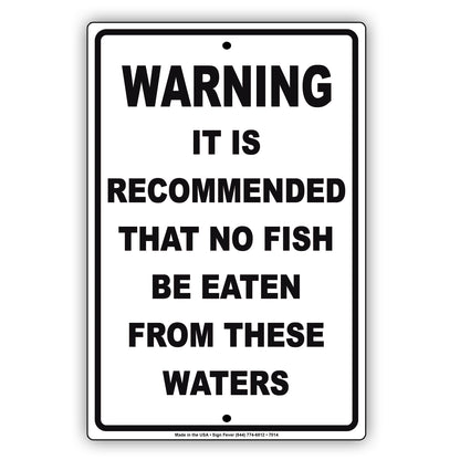 Warning It Is Recommended That No Fish Be Eaten From These Waters Aluminum Metal Sign Plate