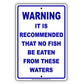 Warning It Is Recommended That No Fish Be Eaten From These Waters Aluminum Metal Sign Plate