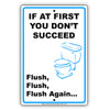 If At First You Don't Succeed Flush Flush Flush Again Funny Alert Aluminum Metal Sign Plate