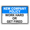 New Company Policy Work Hard Or Get Fired Aluminum Metal Sign Plate