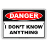 Danger I don't Know Anything Aluminum Metal Sign Plate
