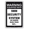 Warning Equipped With 9MM Security System Go Ahead Ruin Your Day Aluminum Metal Sign Plate