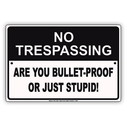 No Trespassing Are You Bullet-Proof Or Just Stupid! Aluminum Metal Sign Plate