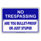 No Trespassing Are You Bullet-Proof Or Just Stupid! Aluminum Metal Sign Plate