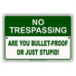 No Trespassing Are You Bullet-Proof Or Just Stupid! Aluminum Metal Sign Plate