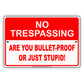 No Trespassing Are You Bullet-Proof Or Just Stupid! Aluminum Metal Sign Plate