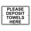 Please Deposit Towels Here Informational Alert Caution Warning Notice Aluminum