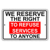 We Reserve The Right To Refuse Services To Anyone Policy Aluminum Metal Sign Plate