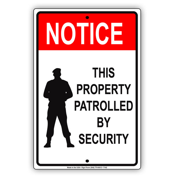 Notice This Property Patrolled By Security Sign | Aluminum Sign - Sign ...