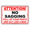 Attention! No Sagging Pull Up Your Pants And Act Like A Man Adults Funny Bar Club Alert Aluminum