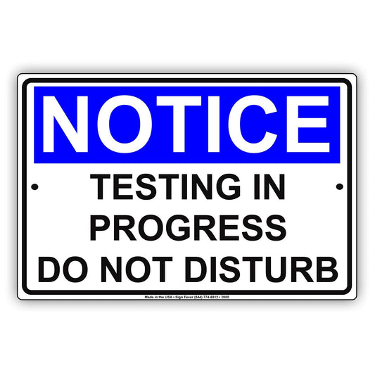 Osha Notice Testing In Progress Do Not Disturb Restricted Alert Warning Caution Aluminum