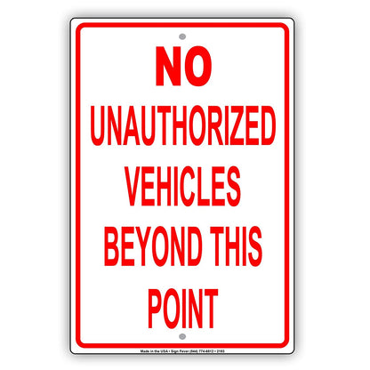No Unauthorized Vehicles Beyond This Point Restriction Alert Caution Warning Notice Aluminum