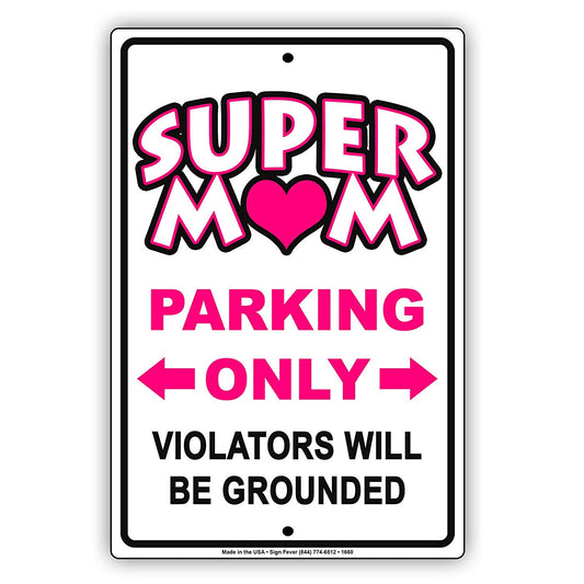 Super Mom Parking Only Violators Will Be Grounded Special Funny Gag Joke Notice Street Aluminum