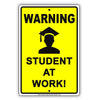 Warning Student At Work! Job Task Undertaking Office Club Restaurant Funny Crisis Notice Aluminum