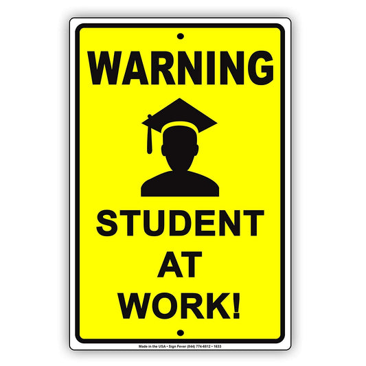 Warning Student At Work! Job Task Undertaking Office Club Restaurant Funny Crisis Notice Aluminum