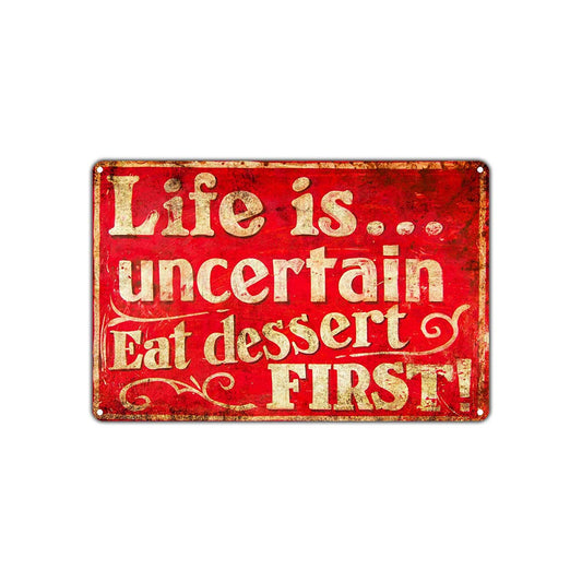 Life Is... Uncertain Eat Dessert First! Funny Novelty Vintage Retro Wall Decor Shop Garage Aluminum