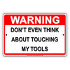 Warning Don't Even Think About Touching My Tools Garage Beware Alert Funny Advertising Aluminum