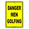 Danger Men Golfing Golfer Enthusiasts Hilarious Epic Funny Novelty Caution Alert Notice Aluminum