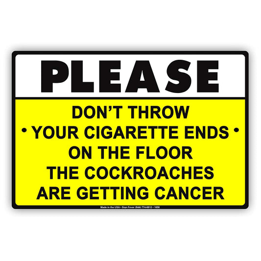 Please Don't Throw Cigarette Ends On The Floor Cockroaches Are Getting Cancer Funny Aluminum