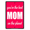 You're The Best MOM On The Planet Special Mothers Parking Only Others Will Be Towed Street Aluminum