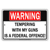 Warning Tampering With My Guns Is A Federal Offence! Gag Jokes Entertaining Funny Notice Aluminum