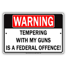 Warning Tampering With My Guns Is A Federal Offence! Gag Jokes Entertaining Funny Notice Aluminum
