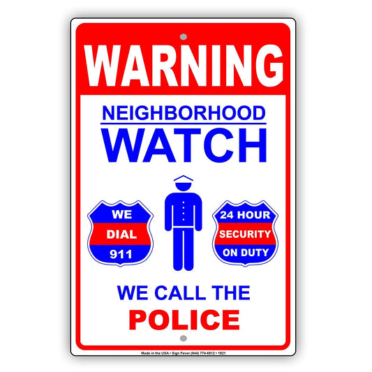 Warning Neighborhood Watch We Dial 911 Call Police 24 Hour Security On Duty Alert Caution Aluminum