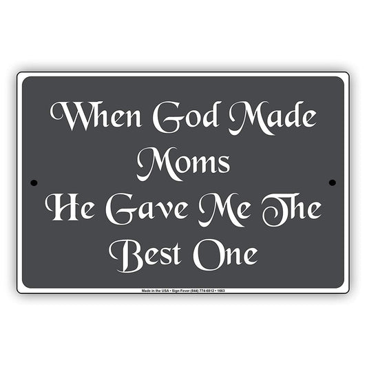 When God Made Moms He Gave Me To The Best One Mothers Parking Only Others Will Be Towed Aluminum