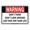 Warning Don't Think Don't Look Around Just Run For Your Life Gag Funny Jokes Notice Aluminum