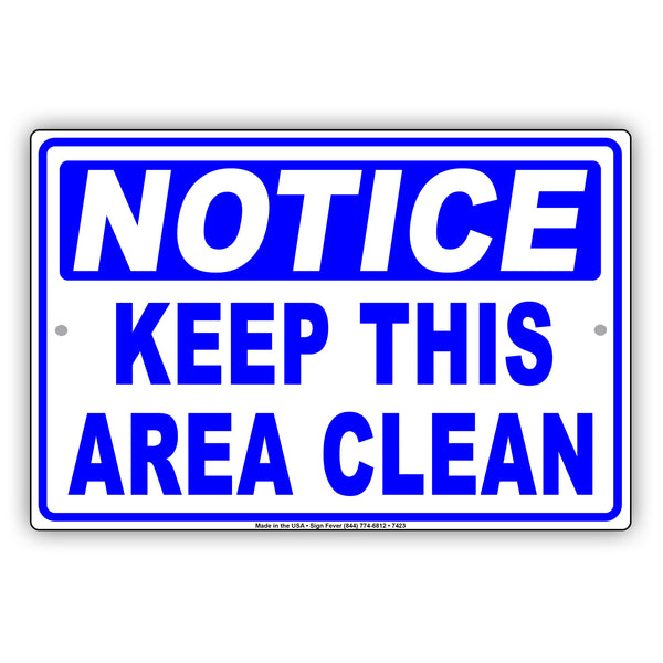 Notice Sign Clean Notice Keep This Area Clean Sign | Aluminum Sign - Sign Fever