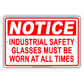 Notice Industrial Safety Glasses Must Be Worn At All Times Alert Warning Aluminum Metal Sign Plate