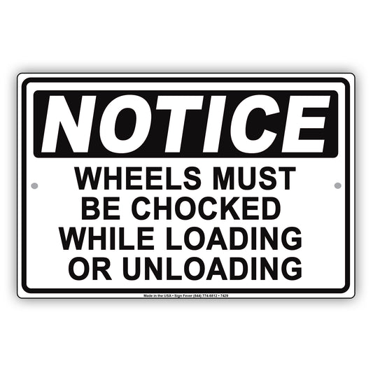 Notice Wheels Must Be Chocked While Loading Or Unloading Aluminum Metal Sign Plate