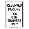 Reserved Parking For Gym Trainers Only All Others Will Be Towed Aluminum Metal Sign Plate