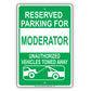 Reserved Parking For Moderator Only Unauthorized Vehicles Towed Away Aluminum Metal Sign Plate