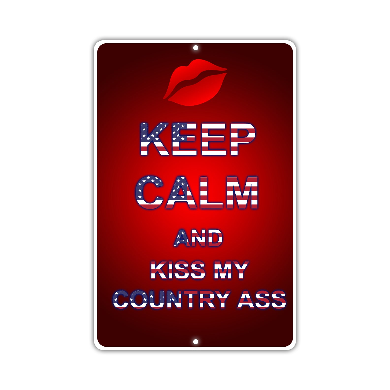 Keep Calm And Kiss My Country Ass With Humor Jokes Funny Gags Novelty Caution Alert Warning Aluminum