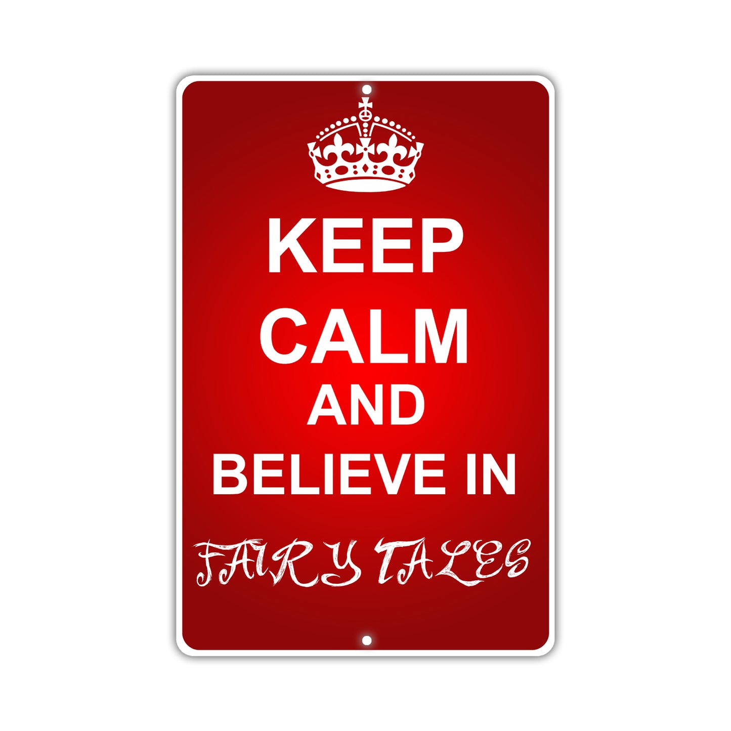 Keep Calm And Believe In Fairy Tales With Humor Jokes Funny Gags Novelty Caution Alert Warning Aluminum