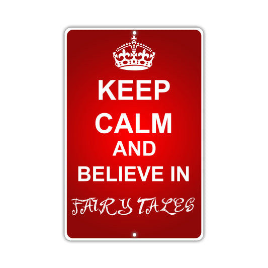 Keep Calm And Believe In Fairy Tales With Humor Jokes Funny Gags Novelty Caution Alert Warning Aluminum