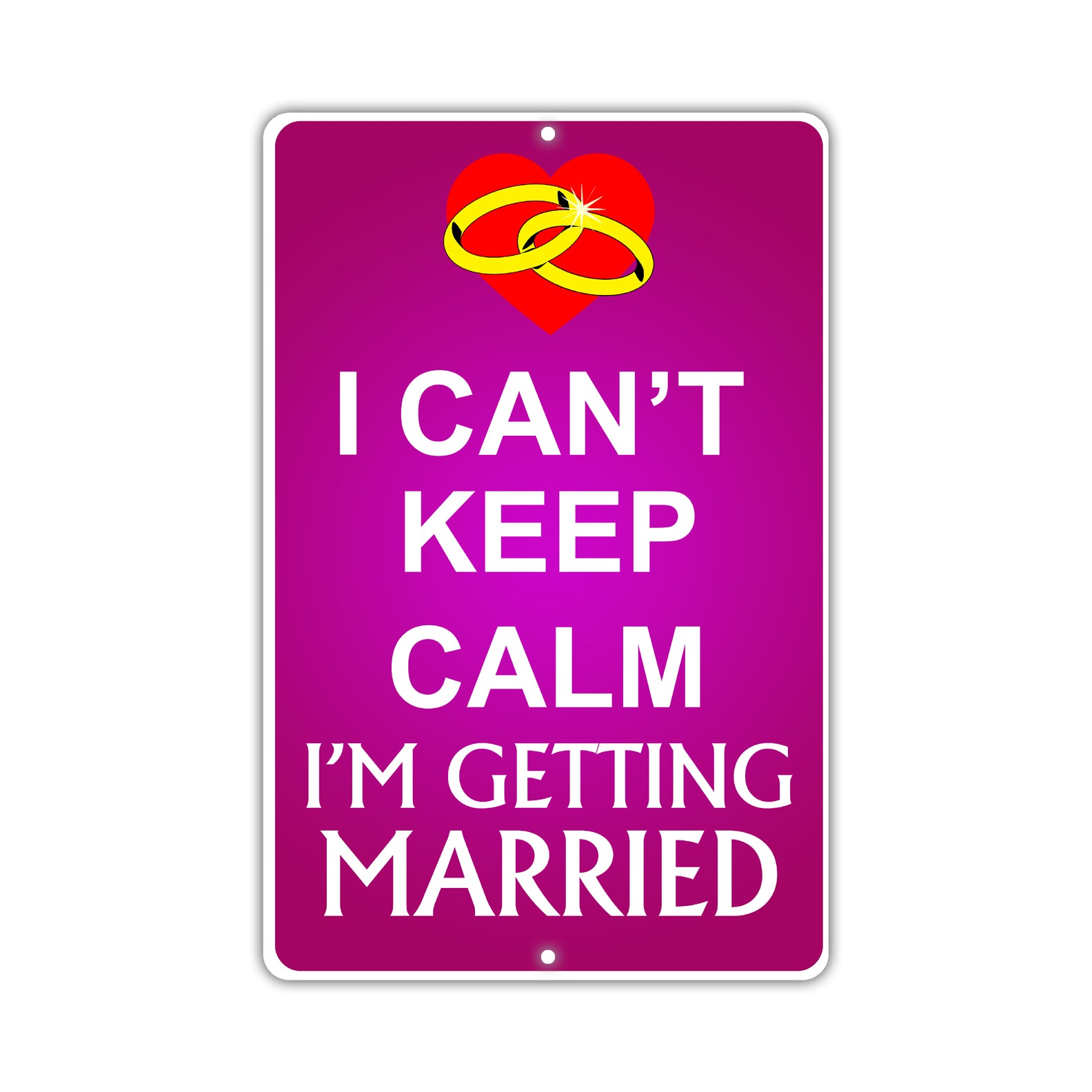 I Can't Keep Calm I'm Getting Married With Humor Jokes Funny Gags Novelty Caution Warning Aluminum