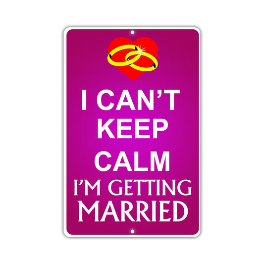 I Can't Keep Calm I'm Getting Married With Humor Jokes Funny Gags Novelty Caution Warning Aluminum
