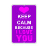 Keep Calm Because I Love You With Humor Jokes Funny Gags Novelty Caution Alert Warning Aluminum