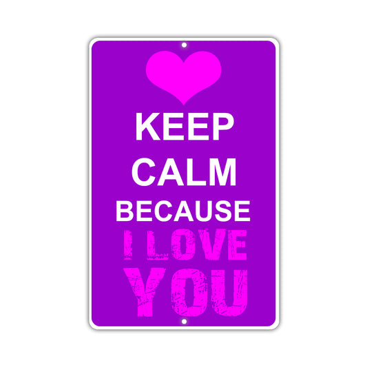 Keep Calm Because I Love You With Humor Jokes Funny Gags Novelty Caution Alert Warning Aluminum