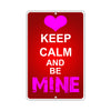 Keep Calm And Be Mine With Humor Jokes Funny Gags Novelty Caution Alert Warning Aluminum