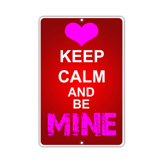 Keep Calm And Be Mine With Humor Jokes Funny Gags Novelty Caution Alert Warning Aluminum
