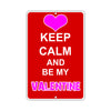 Keep Calm And Be My Valentine Novelty Sign With Humor Jokes Funny Gags Novelty Caution Alert Warning Aluminum