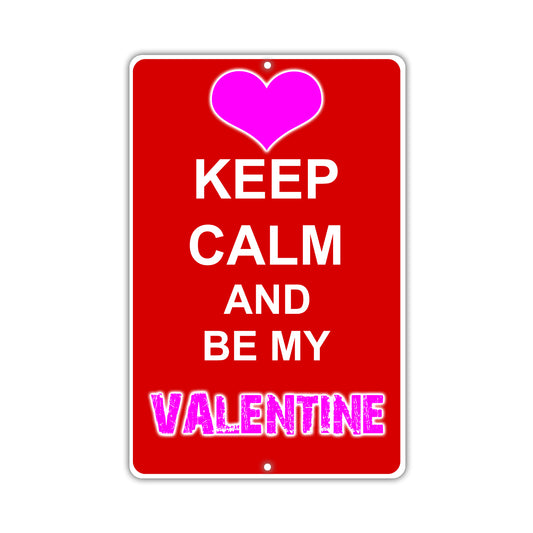 Keep Calm And Be My Valentine Novelty Sign With Humor Jokes Funny Gags Novelty Caution Alert Warning Aluminum
